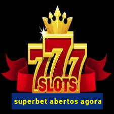 superbet abertos agora